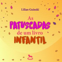 As Patuscadas de um Livro Infantil - Lílian Guinski