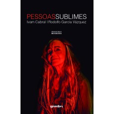 Pessoas Sublimes - Ivam Cabral e Rodolfo García Vázquez