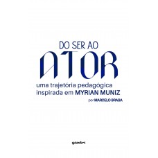 Do Ser ao Ator - uma trajetória pedagógica inspirada em MYRIAN MUNIZ - Marcelo Braga