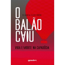 O balão caiu: vida e morte na capadócia - Cláudia Ildefonso