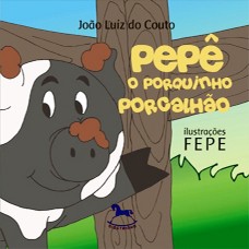Pepê, O Porquinho Porcalhão - João Luiz do Couto