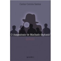 O Assassinato de Machado de Assis - Carlos Correia Santos