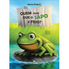 Quem disse que o sapo é feio? - Maria Daguia