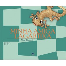 Minha Amiga Lagartixa - Alex Giostri