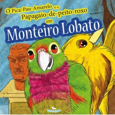 O Pica-Pau-Amarelo e o Papagaio-de-Peito-Roxo em Monteiro Lobato - Alex Giostri