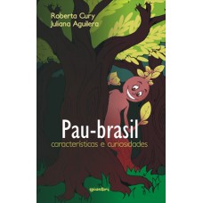 Pau-Brasil – Características e Curiosidades - Roberta Cury e Juliana Aguilera