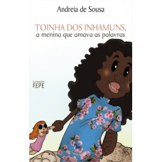Toinha dos Inhamuns, A Menina que Amava as Palavras - Andréia de Sousa