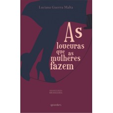 As Loucuras que as Mulheres Fazem - Luciana Guerra Malta