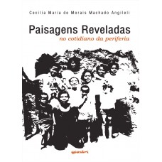 Paisagens Reveladas no Cotidiano da Periferia - Cecilia Maria de Morais Machado Angileli