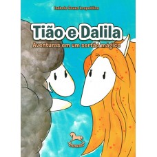 Tião e Dalila – Aventuras em um Sertão Mágico - Isabela Souza Leopoldino