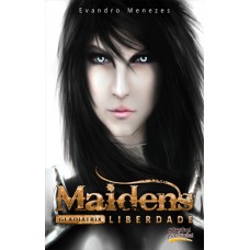 Maidens Gladiatrix 1: Liberdade - Evandro Menezes