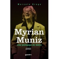 Myrian Muniz – Uma pedagoga do teatro - Marcelo Braga