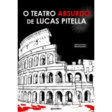 O Teatro Absurdo de Lucas Pitella - Lucas Pitella