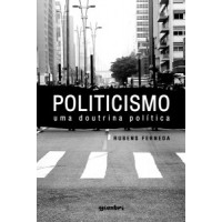 Politicismo, uma Doutrina Política - Rubens Ferneda