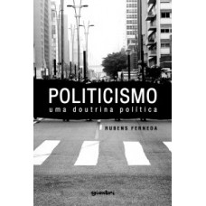 Politicismo, uma Doutrina Política - Rubens Ferneda