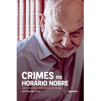 Crimes no Horário Nobre - Um Passeio pela Obra de Silvio de Abreu -  Raphael Scire