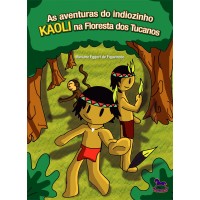 As Aventuras do Indiozinho Kaoli na Floresta dos Tucanos - Mariane Eggert de Figueiredo