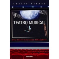 Teatro Musical: Guia Prático de Stage Management - Leslie Pierce