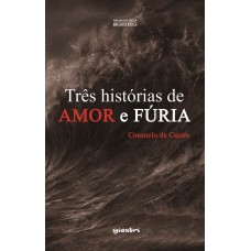 Três Histórias de Amor e Fúria - Consuelo de Castro
