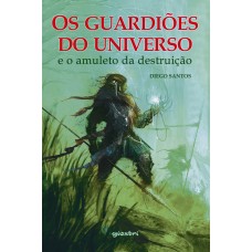 Os Guardiões do Universo e o Amuleto da Destruição - Diego Santos