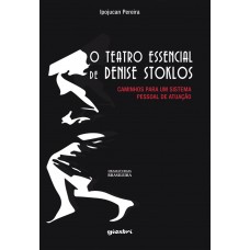 O Teatro Essencial de Denise Stoklos: Caminhos para um Sistema Pessoal de Atuação - Ipojucan Pereira