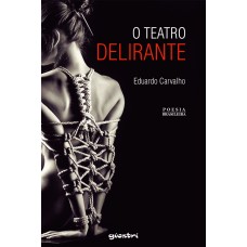 O teatro delirante - Eduardo Carvalho