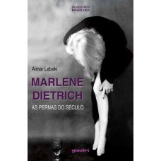 Marlene Dietrich: as pernas do século - Aimar Labaki