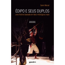 Édipo e seus duplos: uma história baseada em fatos mitológicos - Samir Murad