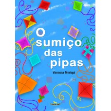 O Sumiço das Pipas - Vanessa Meriqui