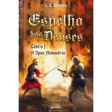 Espelho dos deuses: a nova Alexandria - Livro 1 - L. S. Moreira