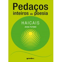 Pedaços inteiros de poesia: Haicais - Jonas Furtado