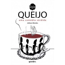 O queijo: uma comédia sórdida - Julliano Mendes