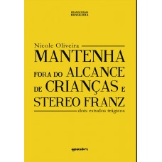 Mantenha Fora do Alcance de Crianças & Stereo Franz: Dois Estudos Trágicos - Nicole Oliveira