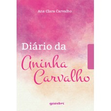 Diário da Aninha Carvalho - Ana Clara Carvalho