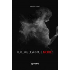 Heresias, cigarros e morte - Jefferson Pereira