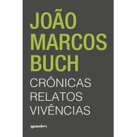 João Marcos Buch: Crônicas, Relatos, Vivências - João Marcos Buch