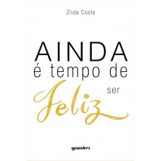 Ainda é Tempo de ser Feliz - Zilda Costa