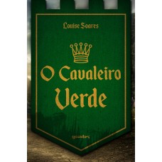 O Cavaleiro Verde - Louise Soares