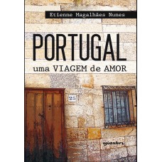 Portugal: Uma Viagem de Amor - Etienne Magalhães Nunes