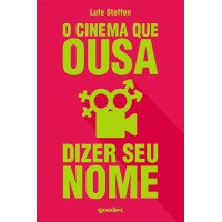 O Cinema que Ousa Dizer seu Nome - Lufe Steffen